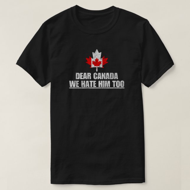 T-shirt Cher Canada, Nous Le Détestons Aussi (Design devant)