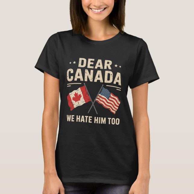 T-shirt Cher Canada, Nous Le haïssons Trop Anti-Trump Pr C (Devant)