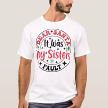 Cher Père Noël C'était La Faute De Ma Soeur T-Shir