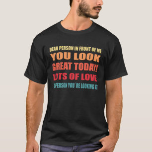 T-shirt Chère personne en face de moi, vous avez l'air sup