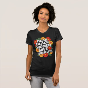 T-shirt Chères femmes noires, sauvez-vous vous-mêmes