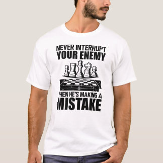 T-shirt Chess - Never interrupt your enemy 