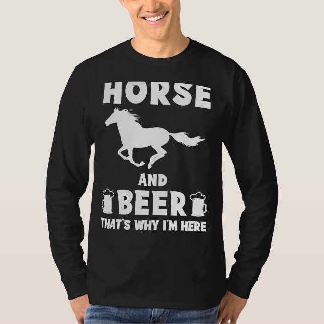 T-shirt Cheval et bière : C'est pourquoi je suis ici Drôle (Devant)