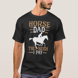 T-shirt Cheval Papa Ils Neigh Je Paie Pour La Course De Ch
