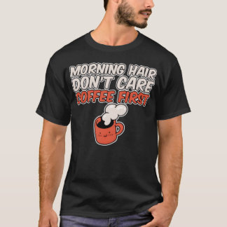 T-shirt Cheveux du matin, peu importe, café d'abord