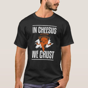 T-shirt Chez Cheesus, Nous Croyons De La Pizza Drôle Faisa