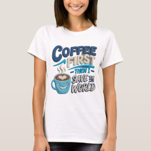 T-shirt Chic Blue CAFÉ D'ABORD SAUVE LE MONDE Tee tendance