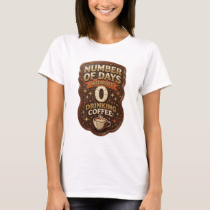 T-shirt Chic Or NOMBRE DE JOURS SANS BOIRE DE CAFÉ 0