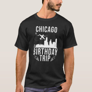 T-shirt Chicago Birthday Chicago Birthday Trip