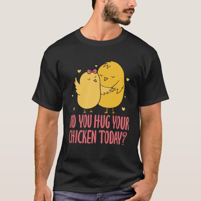 T-shirt Chicken Chick Farmer Farming Did You Hug Your Chic (Devant)