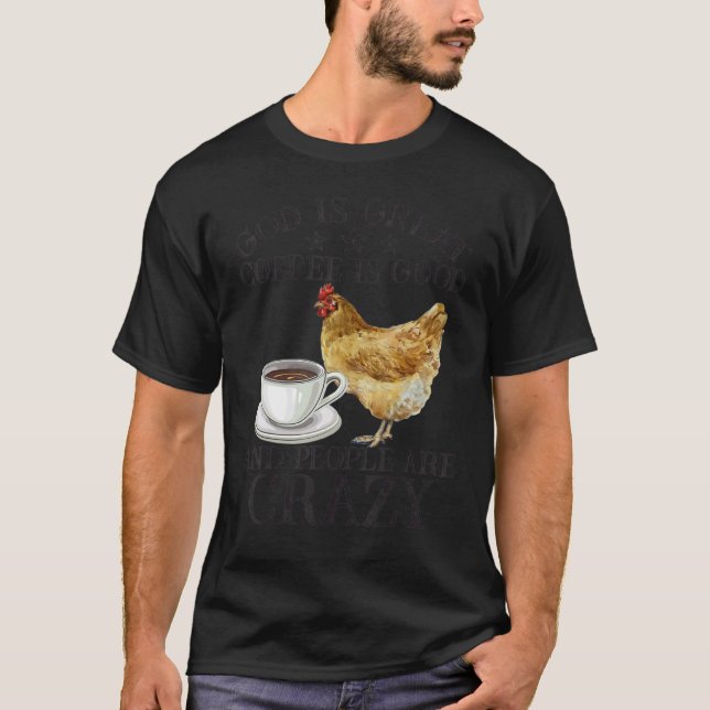 T-shirt Chicken God Is Great Coffee is Good People Are Cra (Devant)