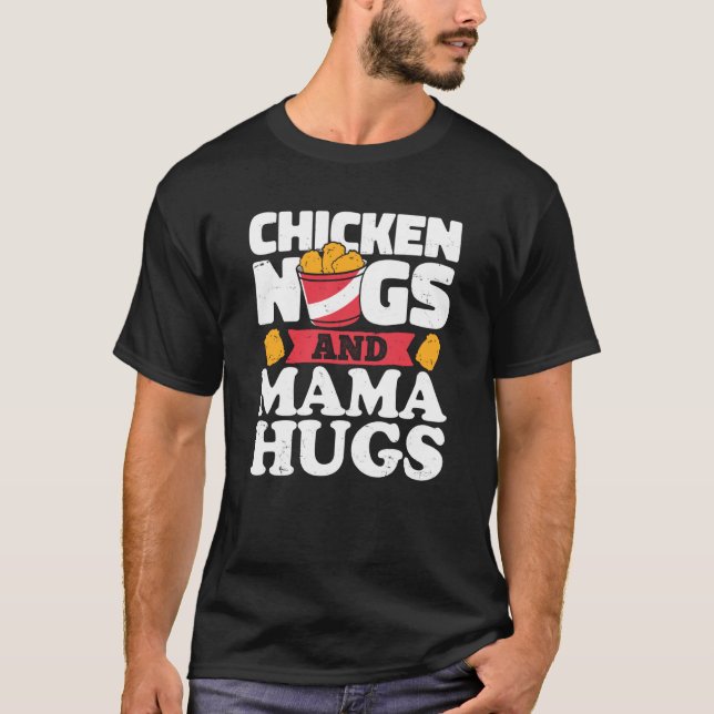 T-shirt Chicken Nugs And Mama Hugs Chicken Nugget (Devant)