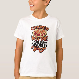 T-shirt  Chicken pot pie Three of my favorite things -