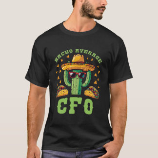 T-shirt Chief Financial Officer Nacho Average Cfo Mexican