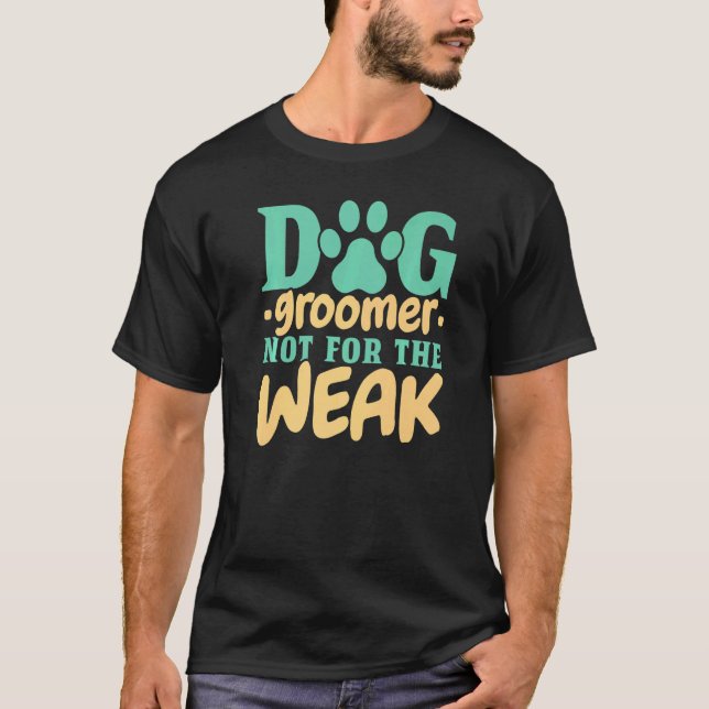 T-shirt Chien Groomer Pas Pour Les Faibles Animaux De Comp (Devant)