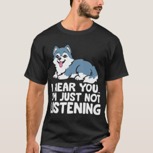 T-shirt Chien Husky - Je t'entends, je ne t'écoute juste p