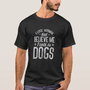 T-shirt Chien J'Ai L'Air Normal Mais Crois Moi Je Parle À