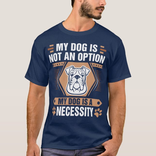T-shirt Chien n'est pas option Chien est nécessaire Bulldo (Devant)