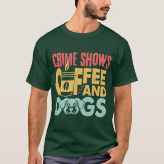 T-shirt Chiens de café crime montre drôle Amoureux de les