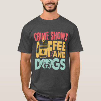 T-shirt Chiens de café émissions criminelles drôles amateu