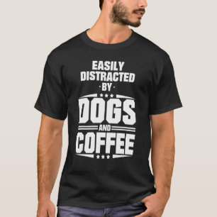 T-shirt Chiens Et Café Facilement Distraits