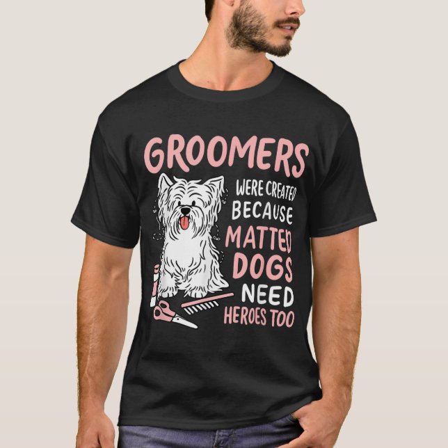 T-shirt Chiens Maté Besoin d'Héros Trop Drôle Groomer Chie (Devant)