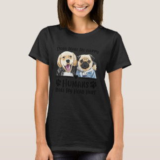 T-shirt Chiens Me Rend Heureux Humains Me Font Mal La Tête