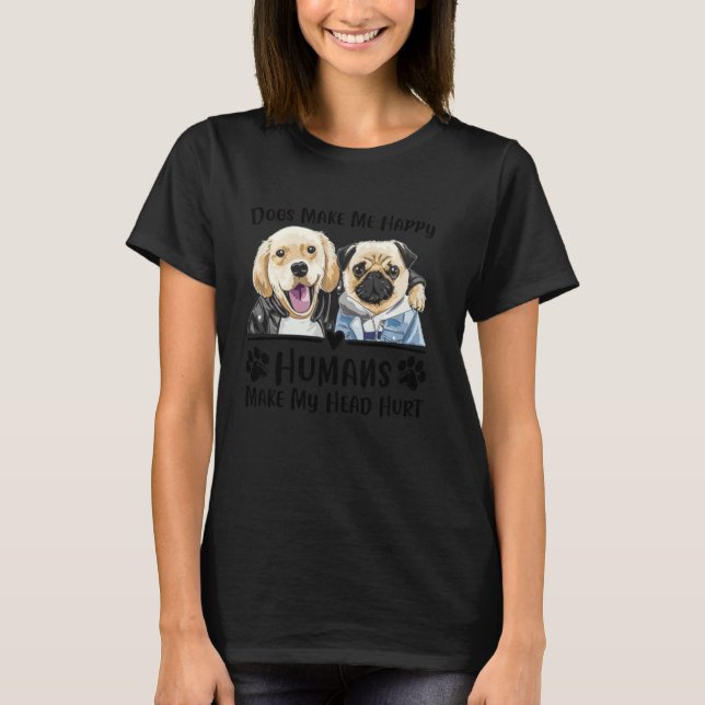 T-shirt Chiens Me Rend Heureux Humains Me Font Mal La Tête (Devant)