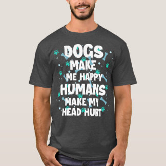 T-shirt Chiens Me Rendre Heureux Humains Me Faire Mal La T