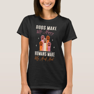 T-shirt Chiens Me Rendre Joyeux Humains Me Faire Mère Mort