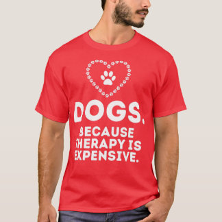 T-shirt Chiens Parce Que La Thérapie Est Coûteuse Humorist