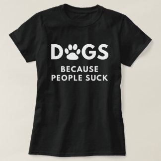 T-shirt Chiens puisque les gens sucent