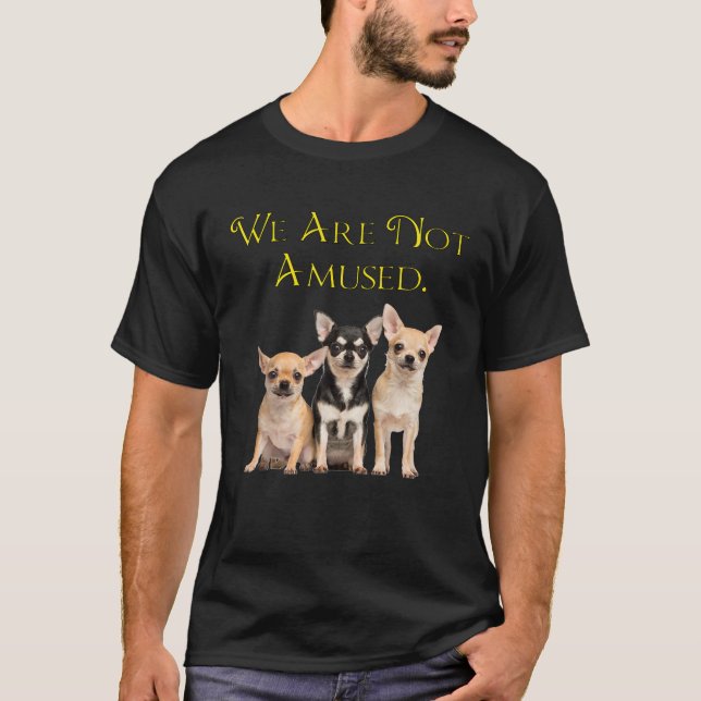 T-shirt Chihuahua Chiens Drôle Nous Ne Sommes Pas Amusés C (Devant)