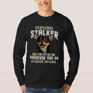 T-shirt Chihuahua Harceleur Personnel Je Vous Suivrai Où