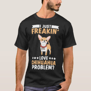 T-shirt Chihuahua I Just Freakin Love Chiens Problème Paw