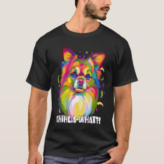 T-shirt Chihuawhat  Chihuahua Humor Chiwawa Dog