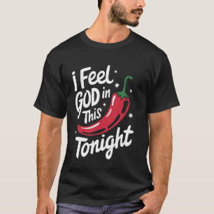 T-shirt Chili Je Me Sens Dieu Dans Ce Chilli Ce Soir
