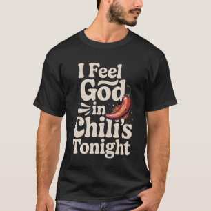 T-shirt Chili Je Ressens Dieu Dans Ce Chili'S Ce Soir