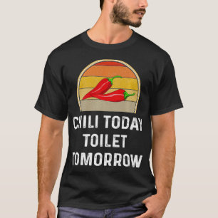 T-shirt Chili Today Toilet Tomorrow Funny Cook Off Cadeau 