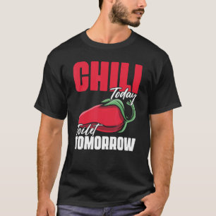 T-shirt Chili Today Toilet Tomorrow Spices Devis pour Cook