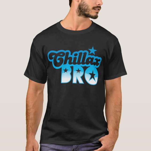 T-shirt Chillax Bro !  DÉTENDEZ ET REFROIDISSEZ le frère (Devant)