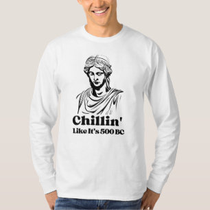 T-shirt Chillin comme sa 500 av. J.-C. drôle Statue grecqu