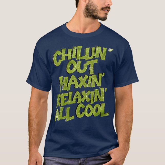 T-shirt Chillin' Out Maxin' Relaxin All Cool (Devant)