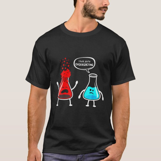 T-shirt Chimie Nerd amusante Je pense que vous surréagisse (Devant)