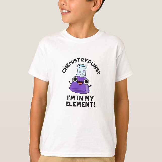 T-shirt Chimie Puns Je suis dans mon élément Chimique Pun (Devant)