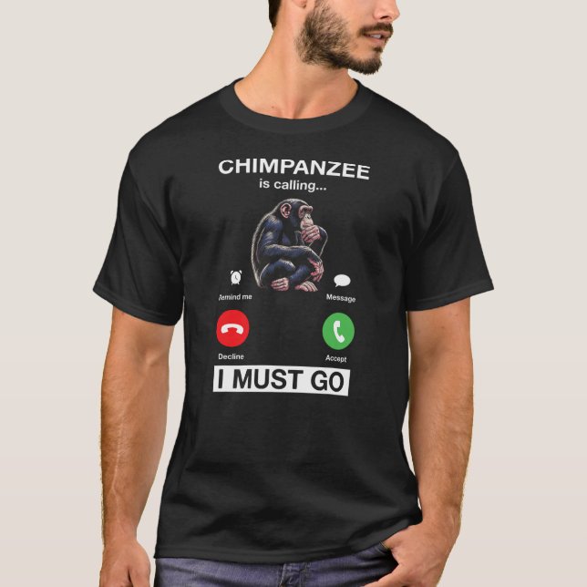 T-shirt Chimpanzee Is Calling I Must Go Funny Chimp Monkey (Devant)