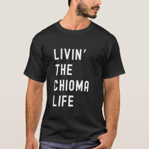 T-shirt Chioma Living The Chioma Life Name Funny