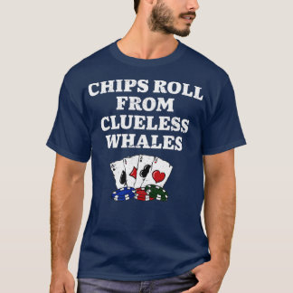 T-shirt Chips Roll from Clueless Whales Poker Funny Poker 