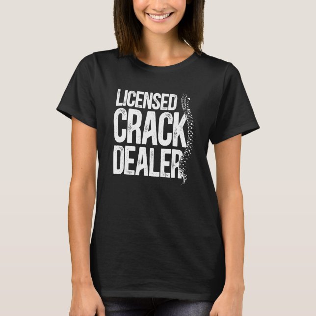 T-shirt Chiropractic Licensed Crack Dealer Chiropractor (Devant)