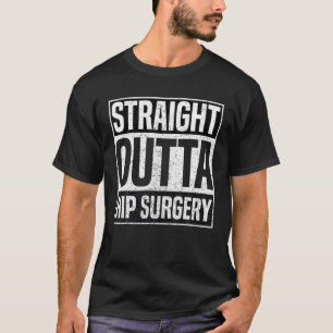 T-shirt Chirurgie Hip Outta droite Funny Remplacement Hip 